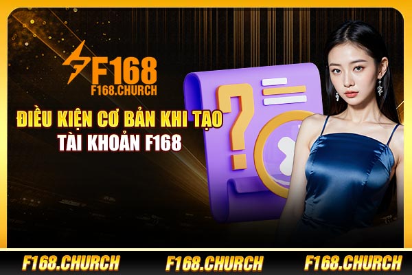 Điều kiện cơ bản khi tạo tài khoản F168