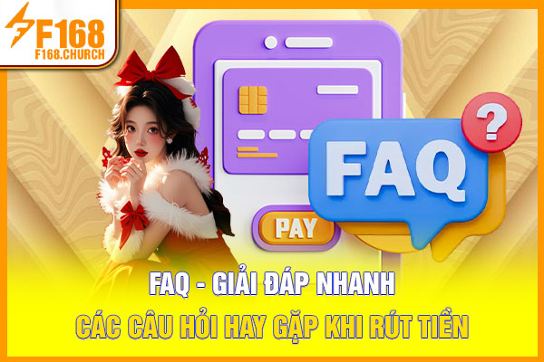 FAQ - Giải đáp nhanh các câu hỏi hay gặp khi rút tiền FAQ - Giải đáp nhanh các câu hỏi hay gặp khi rút tiền