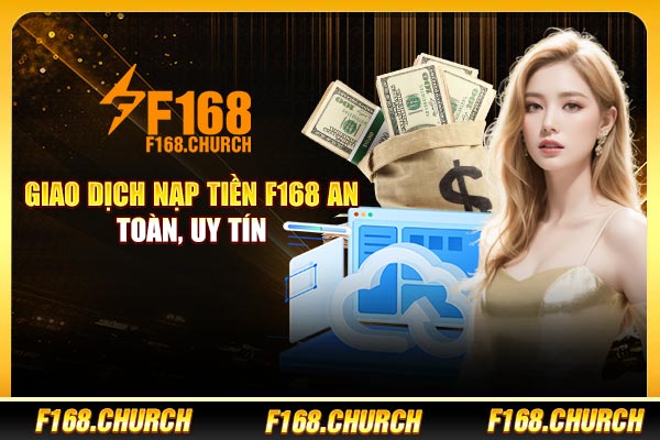 Giao dịch nạp tiền F168 an toàn, uy tín Giao dịch nạp tiền F168 an toàn, uy tín