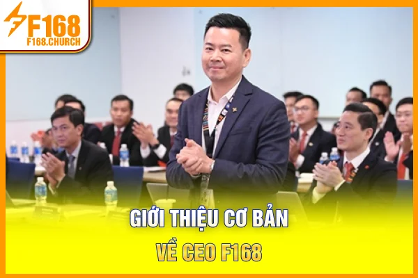 Giới thiệu cơ bản về CEO F168 Giới thiệu cơ bản về CEO F168