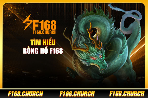 Tìm hiểu Rồng Hổ F168 Tìm hiểu Rồng Hổ F168